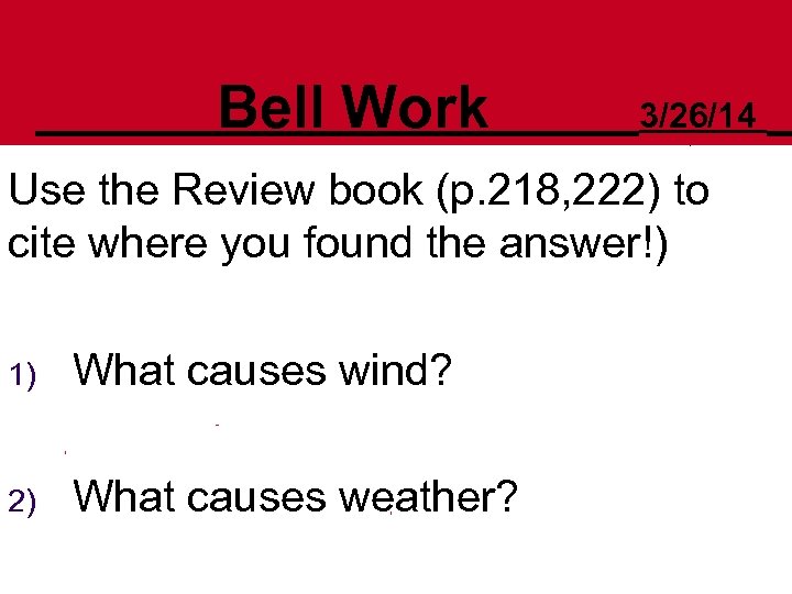 Bell Work 3/26/14 Use the Review book (p. 218, 222) to cite where you