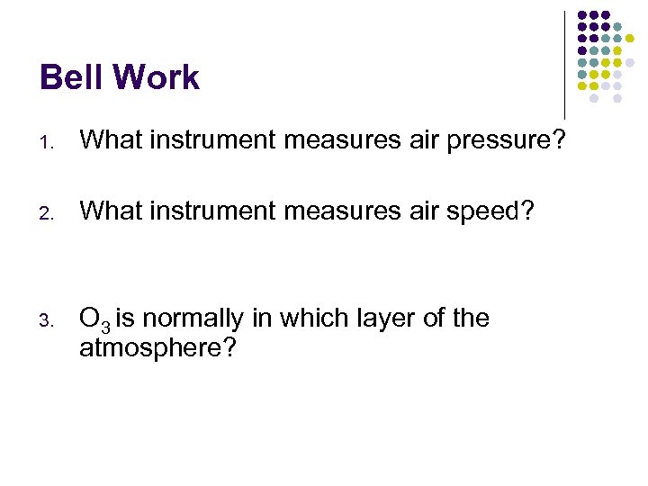 Bell Work 1. What instrument measures air pressure? 2. What instrument measures air speed?