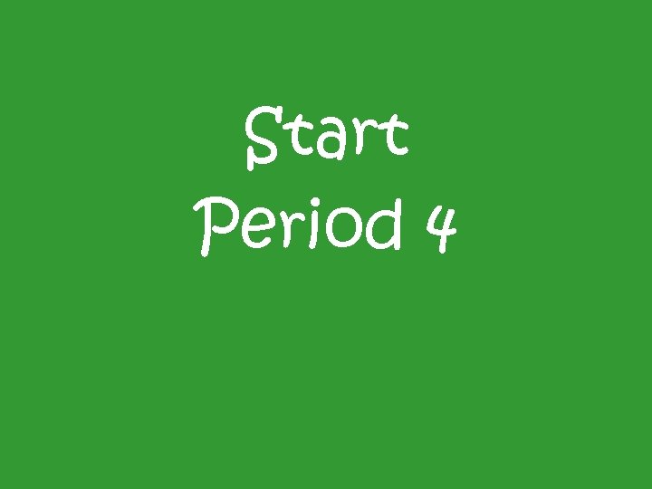 Start Period 4 