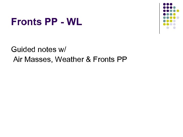 Fronts PP - WL Guided notes w/ Air Masses, Weather & Fronts PP 