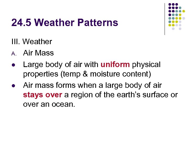 24. 5 Weather Patterns III. Weather A. Air Mass l Large body of air