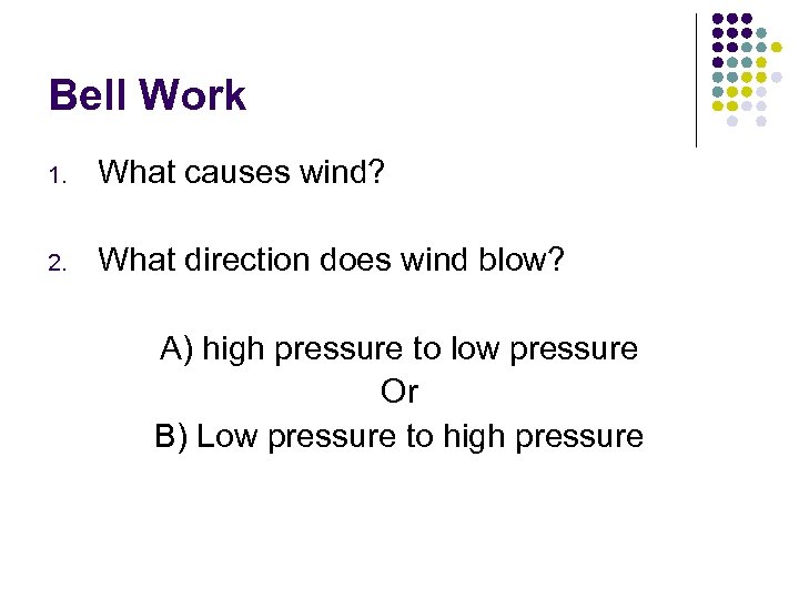 Bell Work 1. What causes wind? 2. What direction does wind blow? A) high