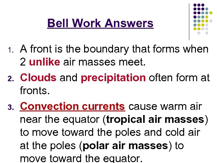 Bell Work Answers 1. 2. 3. A front is the boundary that forms when