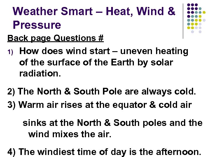 Weather Smart – Heat, Wind & Pressure Back page Questions # 1) How does