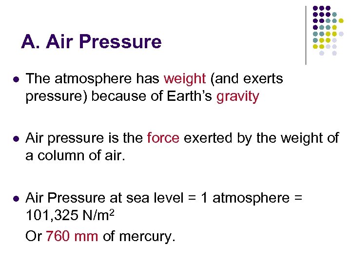 A. Air Pressure l The atmosphere has weight (and exerts pressure) because of Earth’s