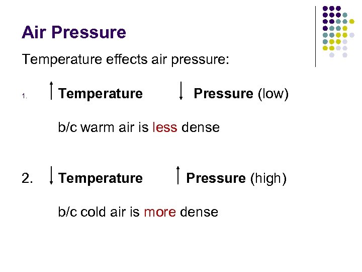 Air Pressure Temperature effects air pressure: 1. Temperature Pressure (low) b/c warm air is