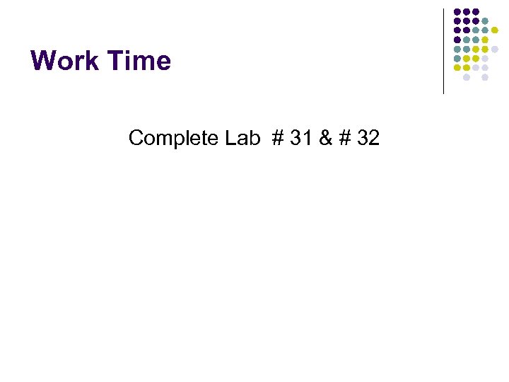Work Time Complete Lab # 31 & # 32 