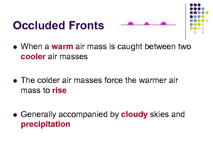 Occluded Fronts l When a warm air mass is caught between two cooler air