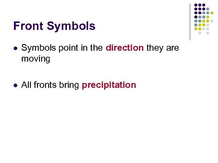 Front Symbols l Symbols point in the direction they are moving l All fronts