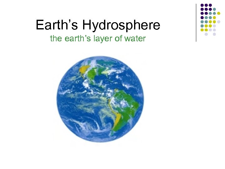 Earth’s Hydrosphere the earth’s layer of water 