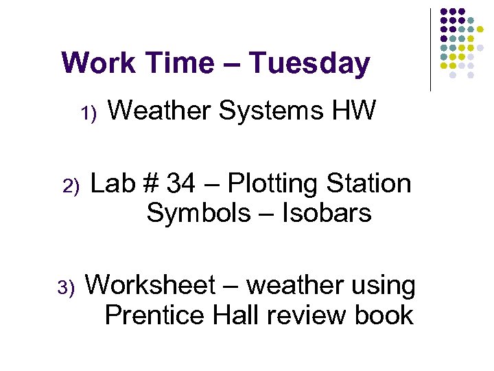 Work Time – Tuesday 1) Weather Systems HW 2) Lab # 34 – Plotting