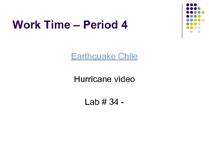 Work Time – Period 4 Earthquake Chile Hurricane video Lab # 34 - 
