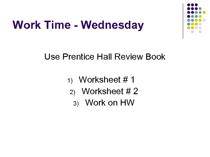Work Time - Wednesday Use Prentice Hall Review Book Worksheet # 1 2) Worksheet