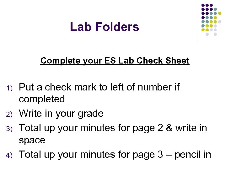 Lab Folders Complete your ES Lab Check Sheet 1) 2) 3) 4) Put a