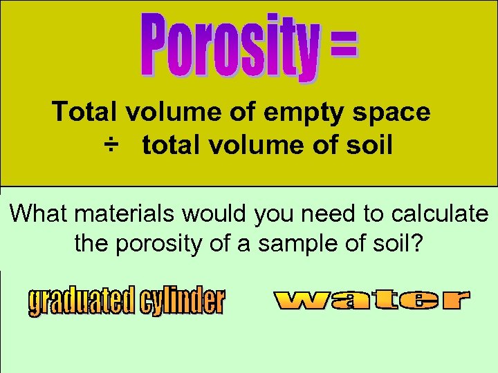 Total volume of empty space ÷ total volume of soil What materials would you