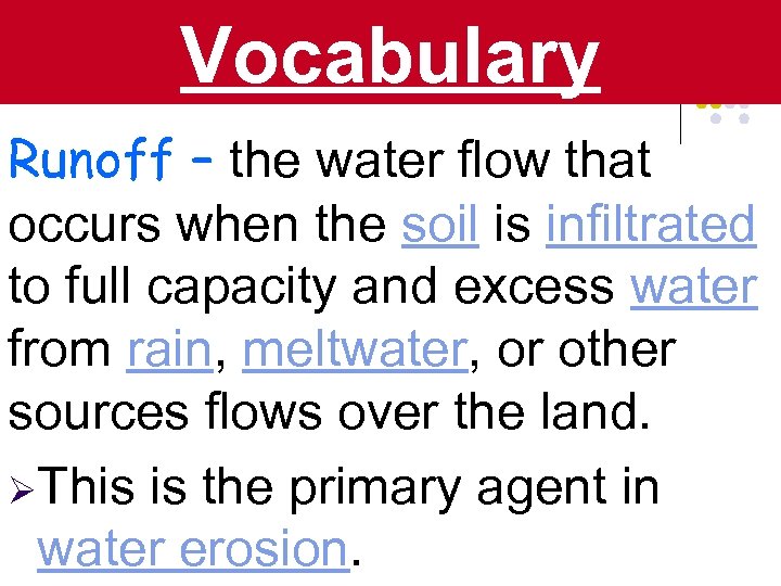 Vocabulary Runoff – the water flow that occurs when the soil is infiltrated to