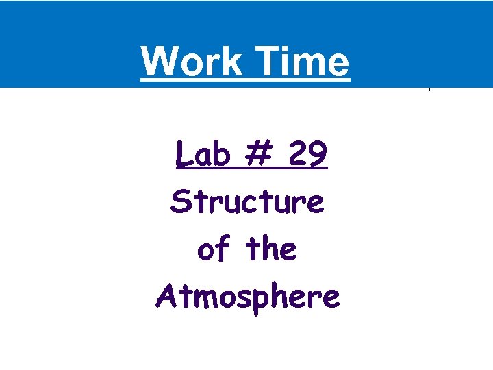 Work Time Lab # 29 Structure of the Atmosphere 
