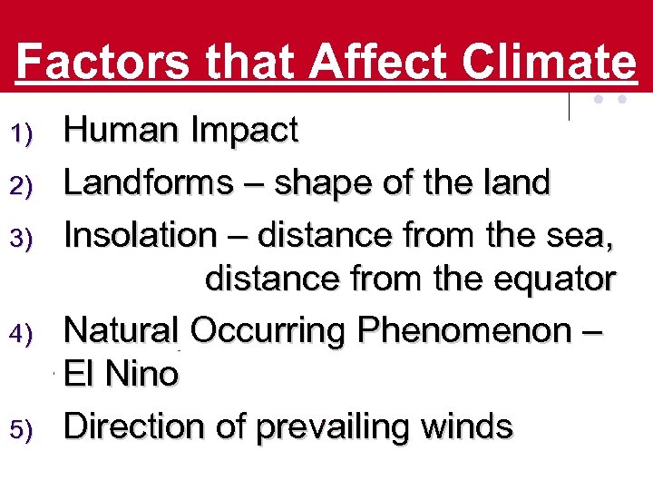 Factors that Affect Climate 1) 2) 3) 4) 5) Human Impact Landforms – shape