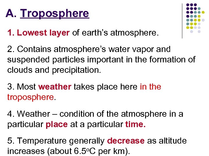 A. Troposphere 1. Lowest layer of earth’s atmosphere. 2. Contains atmosphere’s water vapor and