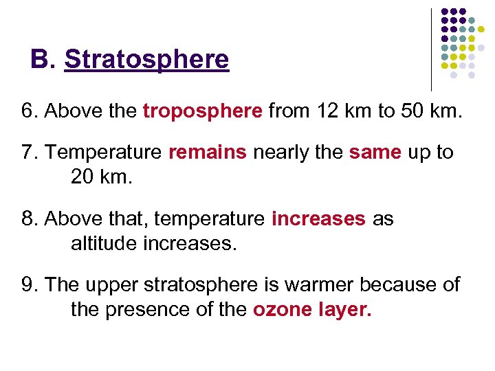 B. Stratosphere 6. Above the troposphere from 12 km to 50 km. 7. Temperature