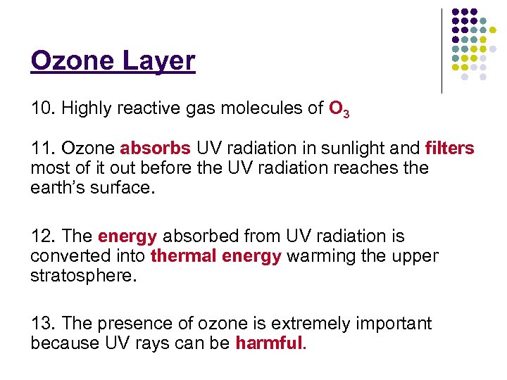 Ozone Layer 10. Highly reactive gas molecules of O 3 11. Ozone absorbs UV