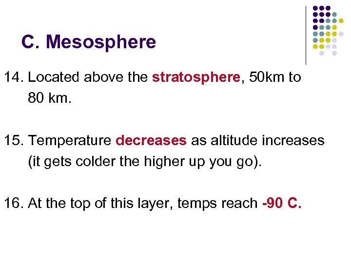 C. Mesosphere 14. Located above the stratosphere, 50 km to 80 km. 15. Temperature