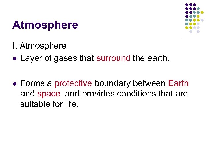 Atmosphere I. Atmosphere l Layer of gases that surround the earth. l Forms a