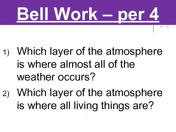 Bell Work – per 4 1) 2) Which layer of the atmosphere is where