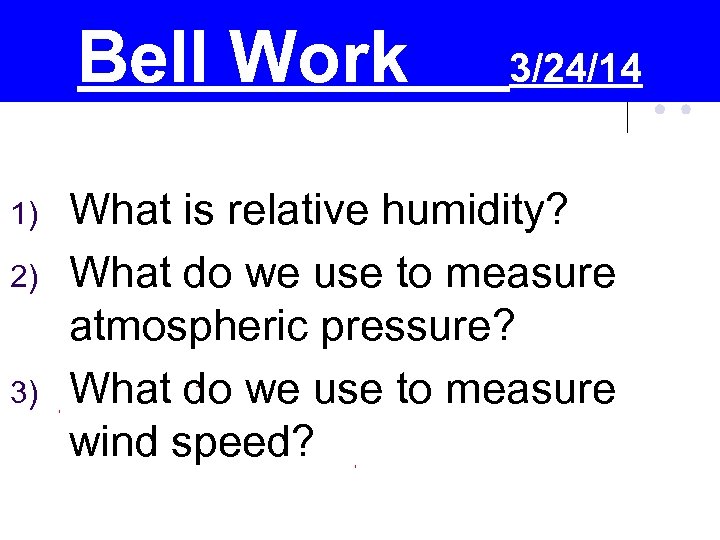 Bell Work 1) 2) 3) 3/24/14 What is relative humidity? What do we use