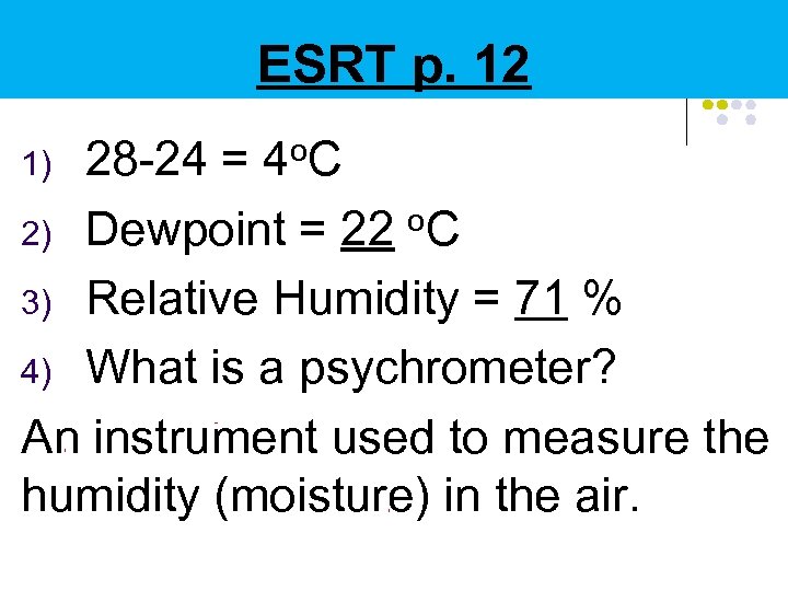 ESRT p. 12 1) o. C 28 -24 = 4 Dewpoint = 22 o.