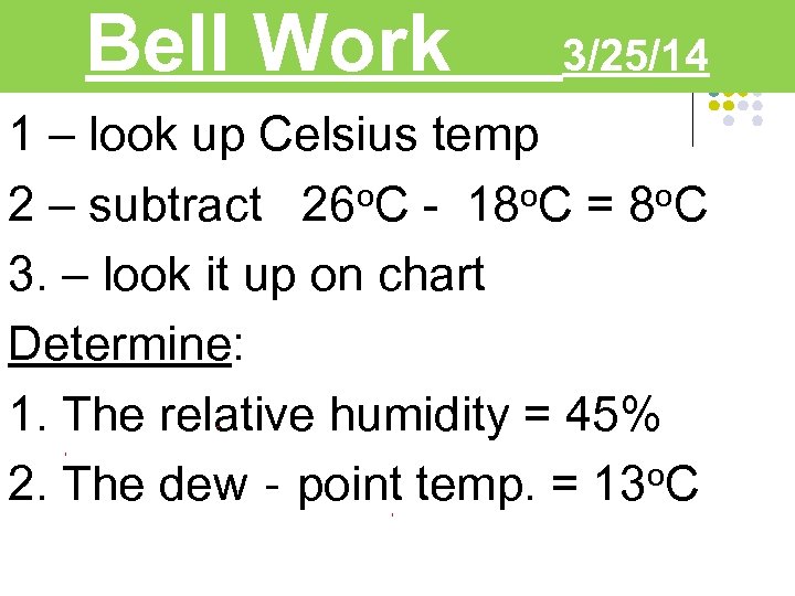 Bell Work 3/25/14 1 – look up Celsius temp 2 – subtract 26 o.