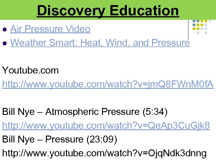 Discovery Education l l Air Pressure Video Weather Smart: Heat, Wind, and Pressure Youtube.