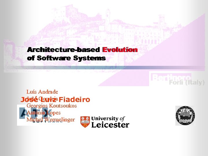 Architecture-based Evolution of Software Systems Luís Andrade João Luiz José Gouveia Fiadeiro Georgios Koutsoukos