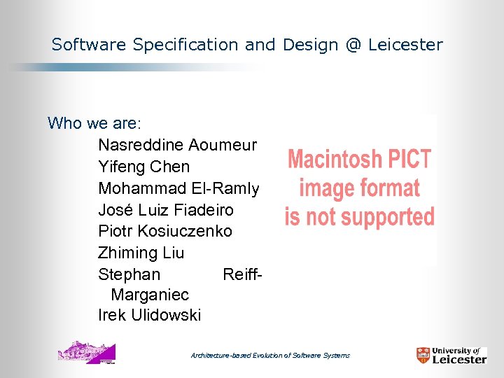 Software Specification and Design @ Leicester Who we are: Nasreddine Aoumeur Yifeng Chen Mohammad