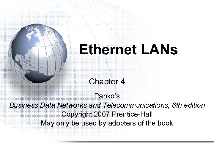 Ethernet LANs Chapter 4 Panko’s Business Data Networks and Telecommunications, 6 th edition Copyright