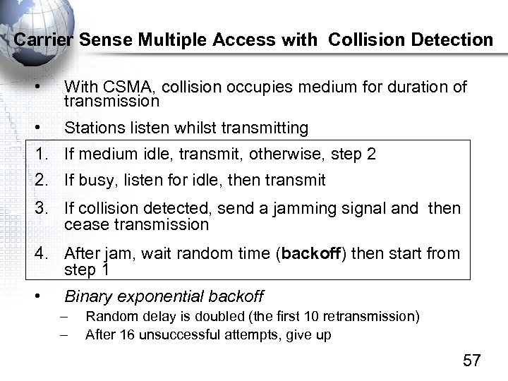 Carrier Sense Multiple Access with Collision Detection • With CSMA, collision occupies medium for