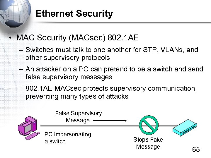 Ethernet Security • MAC Security (MACsec) 802. 1 AE – Switches must talk to