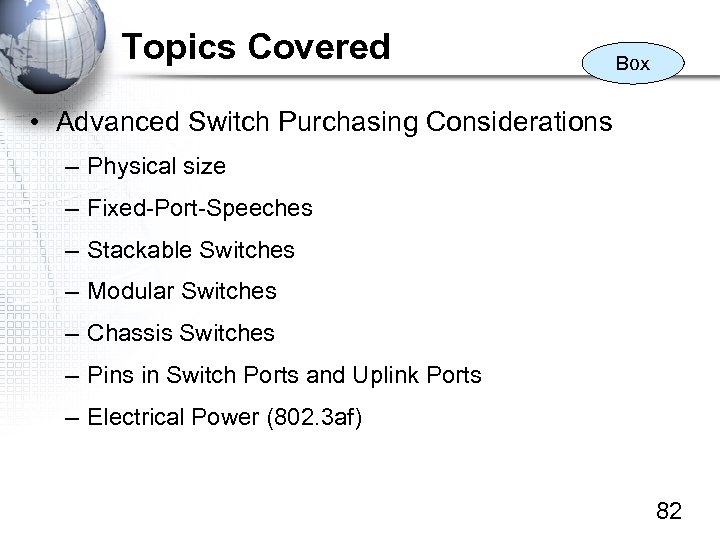 Topics Covered Box • Advanced Switch Purchasing Considerations – Physical size – Fixed-Port-Speeches –