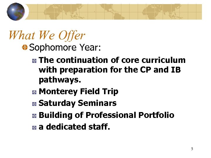 What We Offer Sophomore Year: The continuation of core curriculum with preparation for the
