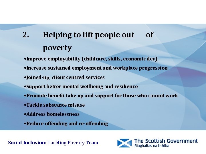 2. Helping to lift people out of poverty • Improve employability (childcare, skills, economic