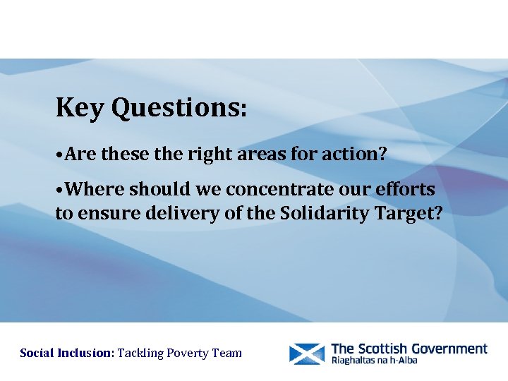 Key Questions: • Are these the right areas for action? • Where should we
