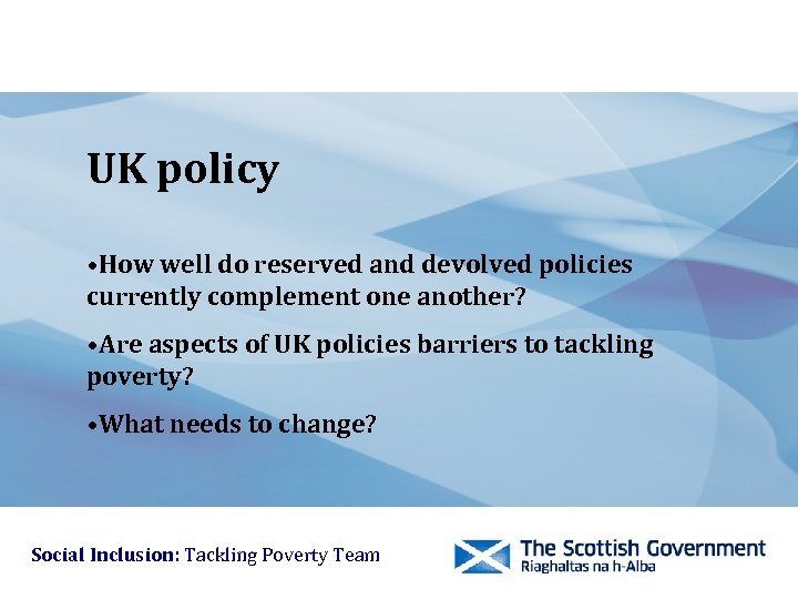 UK policy • How well do reserved and devolved policies currently complement one another?