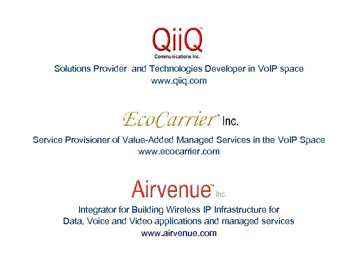 Solutions Provider and Technologies Developer in Vo. IP space www. qiiq. com Service Provisioner