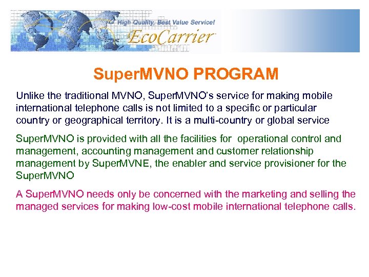 Super. MVNO PROGRAM Unlike the traditional MVNO, Super. MVNO’s service for making mobile international