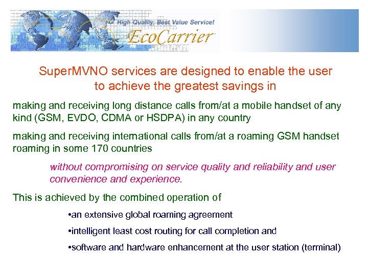 Super. MVNO services are designed to enable the user to achieve the greatest savings