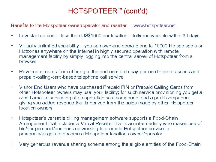 HOTSPOTEER™ (cont’d) Benefits to the Hotspoteer owner/operator and reseller www. hotspoteer. net • Low