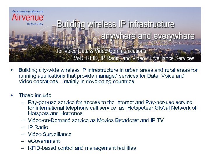  • Building city-wide wireless IP infrastructure in urban areas and rural areas for