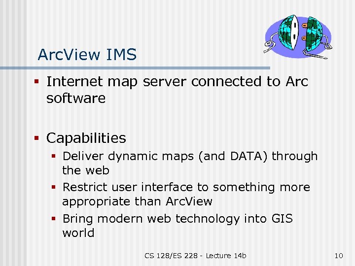 Arc. View IMS § Internet map server connected to Arc software § Capabilities §