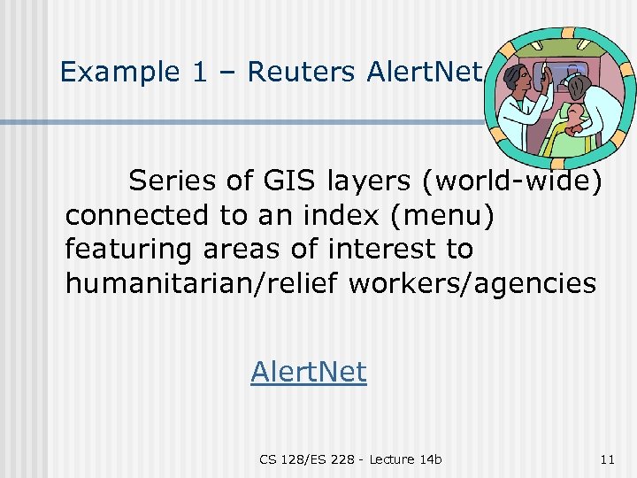 Example 1 – Reuters Alert. Net Series of GIS layers (world-wide) connected to an