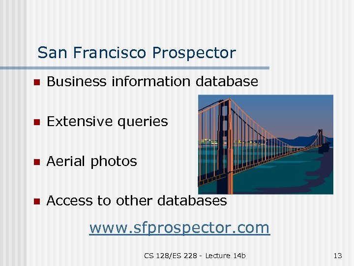 San Francisco Prospector n Business information database n Extensive queries n Aerial photos n